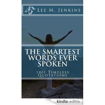 The Smartest Words Ever Spoken: 1001 Timeless Quotations (English Edition) [Kindle-editie]
