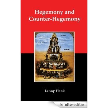 Hegemony and Counter-Hegemony: Marxism, Capitalism, and their Relation to Sexism, Racism, Nationalism, and Authoritarianism (English Edition) [Kindle-editie]