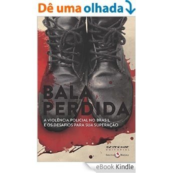 Bala perdida: A violência policial no Brasil e os desafios para sua superação (Tinta Vermelha) [eBook Kindle]