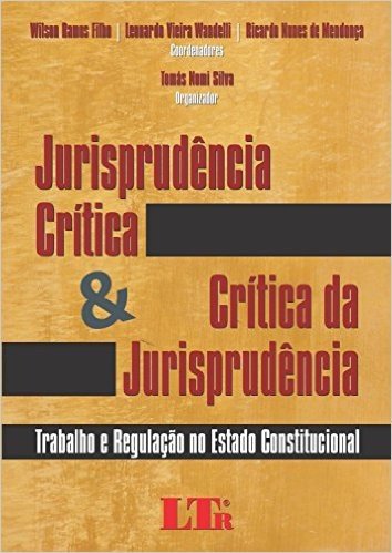 Jurisprudência Crítica e Crítica da Jurisprudência. Trabalho e Regulação no Estado Constitucional