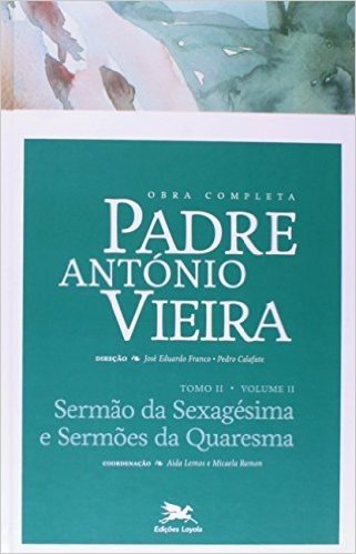 Obra Completa Padre António Vieira. Sermões da Quaresma - Tomo 2. Volume II