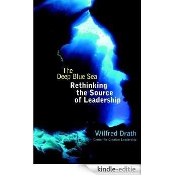 The Deep Blue Sea: Rethinking the Source of Leadership [Kindle-editie]