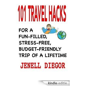 101 Travel Hacks for a Fun-Filled, Stress-Free, Budget-Friendly Trip of a Lifetime (English Edition) [Kindle-editie]