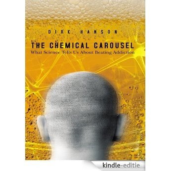 The Chemical Carousel: What Science Tells Us About Beating Addiction (English Edition) [Kindle-editie]