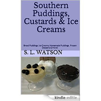 Southern Puddings, Custards & Ice Creams: Bread Puddings, Ice Creams, Homemade Puddings, Frozen Desserts & More! (Southern Cooking Recipes Book 9) (English Edition) [Kindle-editie]