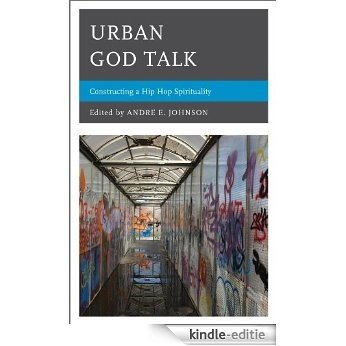 Urban God Talk: Constructing a Hip Hop Spirituality [Kindle-editie]
