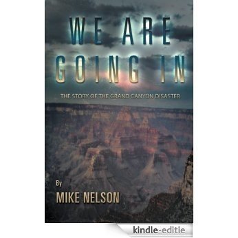 We Are Going In: The Story of the Grand Canyon Disaster (English Edition) [Kindle-editie]