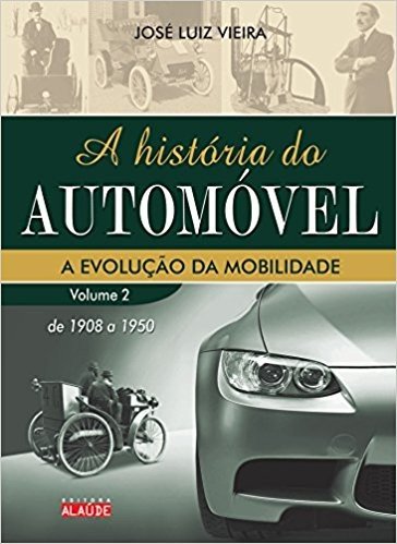 A História do Automóvel. De 1908 a 1950 - Volume 2