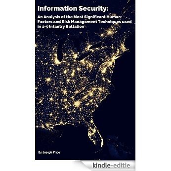 Information Security:  An Analysis of the Most Significant Human Factors and Risk Management Techniques used in 1-5 Infantry Battalion (English Edition) [Kindle-editie]