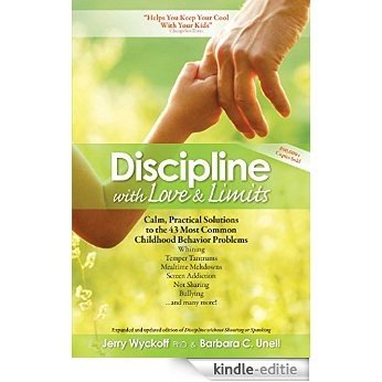 Discipline with Love & Limits: Calm, Practical Solutions to the 43 Most Common Childhood Behavior Problems (English Edition) [Kindle-editie]