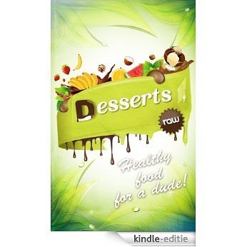 Raw Desserts -  Healthy Food For A Dude! (English Edition) [Kindle-editie]
