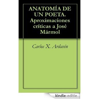 ANATOMÍA DE UN POETA. Aproximaciones críticas a José Mármol (Spanish Edition) [Kindle-editie]