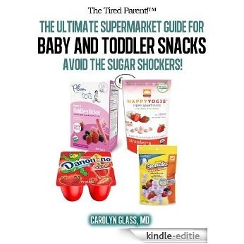 The Tired Parent! The Ultimate Supermarket Guide for Toddler Snacks - Healthy Eating for Children Without Tons of Sugar! (English Edition) [Kindle-editie]