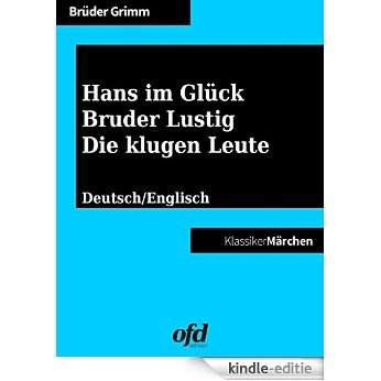 Hans im Glück - Bruder Lustig - Die klugen Leute: Märchen zum Lesen und Vorlesen - zweisprachig: deutsch/englisch - bilingual: German/English [Kindle-editie]