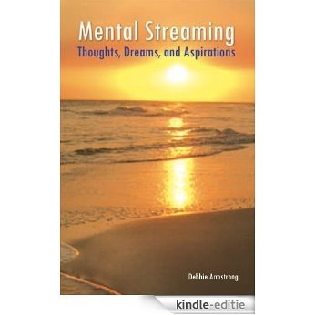 Mental Streaming: Thoughts, Dreams, and Aspirations (English Edition) [Kindle-editie]