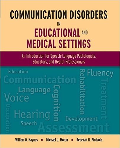 Communication Disorders in Educational and Medical Settings: An Introduction for Speech-Language Pathologists, Educators, and Health Professionals