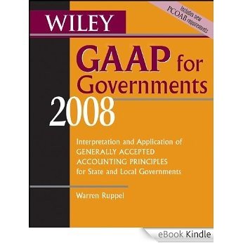 Wiley GAAP for Governments 2008: Interpretation and Application of Generally Accepted Accounting Principles for State and Local Governments (Wiley GAAP ... of GAAP for State & Local Governments) [eBook Kindle]