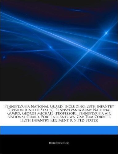 Articles on Pennsylvania National Guard, Including: 28th Infantry Division (United States), Pennsylvania Army National Guard, George Michael (Professo