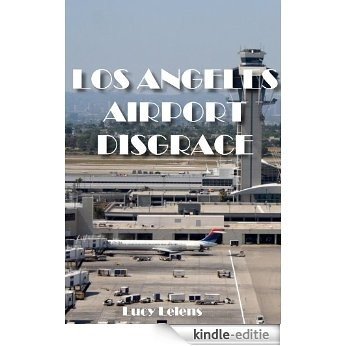 The Los Angeles Airport Disgrace (English Edition) [Kindle-editie]