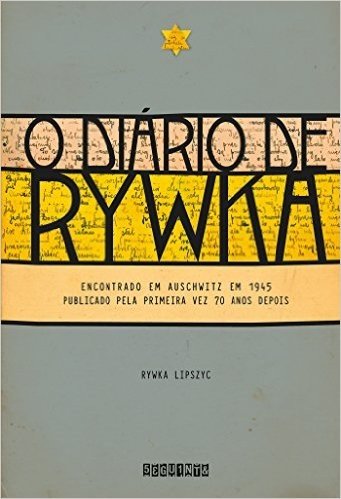 O diário de Rywka - Encontrado em Auschwitz em 1945, publicado pela primeira vez 70 anos depois