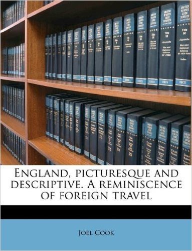 England, Picturesque and Descriptive. a Reminiscence of Foreign Travel