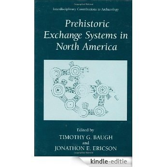 Prehistoric Exchange Systems in North America: Interdisciplinary Conributions to Archaeology (Interdisciplinary Contributions to Archaeology) [Kindle-editie]