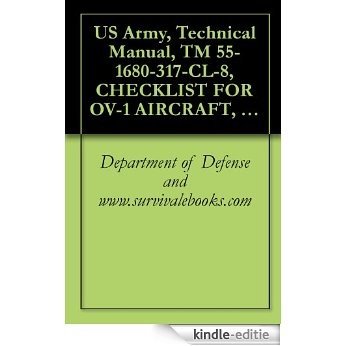 US Army, Technical Manual, TM 55-1680-317-CL-8, CHECKLIST FOR OV-1 AIRCRAFT, SURVIVAL VEST, SMALL, PART NO. 11-, (NSN 1680-00-187-5716), AND LARGE, PART ... (1680-00-205-0474), 1981 (English Edition) [Kindle-editie]