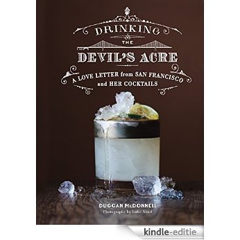 Drinking the Devil's Acre: A Love Letter from San Francisco and her Cocktails [Kindle-editie] beoordelingen