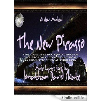 The New Picasso: The Complete Book and Lyrics of the Broadway Concept Musical (a Romantic Musical Thriller) [Kindle-editie]
