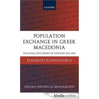 Population Exchange in Greek Macedonia: The Rural Settlement of Refugees 1922-1930 (Oxford Historical Monographs) [Kindle-editie]