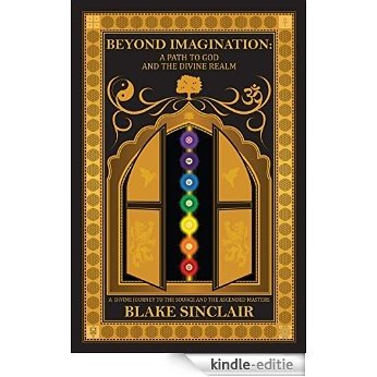 Beyond Imagination: A Path to God and the Divine Realm (English Edition) [Kindle-editie]