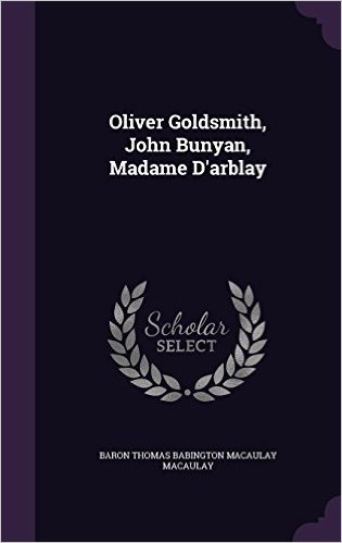 Oliver Goldsmith, John Bunyan, Madame D'Arblay