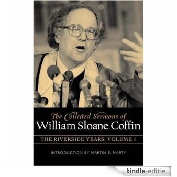 COLLECTED SERMONS OF WILLIAM SLOANE COFFIN: Volume 1 - The Riverside Years: Years 1977�1982 [Kindle-editie]