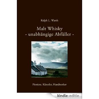 Malt Whisky - unabhängige Abfüller -: Pioniere, Künstler, Handwerker [Kindle-editie]