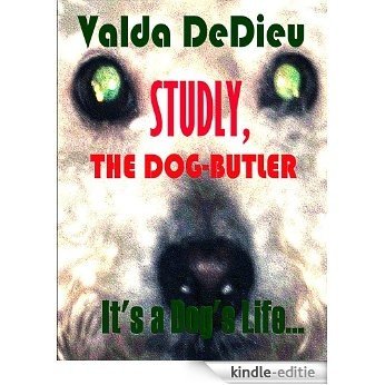Studly, the Dog-Butler (It's a Dog's Life... Book 1) (English Edition) [Kindle-editie]