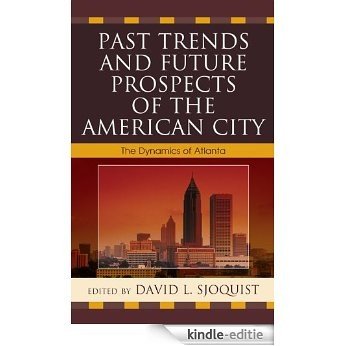 Past Trends and Future Prospects of the American City: The Dynamics of Atlanta [Kindle-editie]