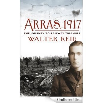 Arras, 1917: The Journey to Railway Triangle [Kindle-editie]