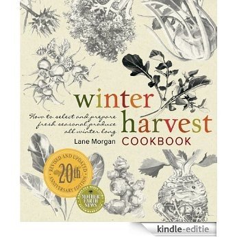 Winter Harvest Cookbook: How to Select and Prepare Fresh Seasonal Produce All Winter Long [Kindle-editie]