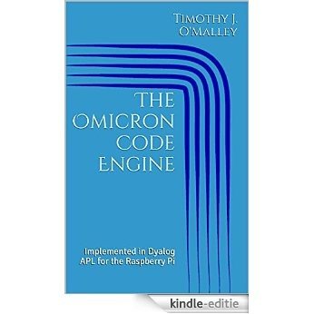The Omicron Code Engine: Implemented in Dyalog APL for the Raspberry Pi (English Edition) [Kindle-editie]