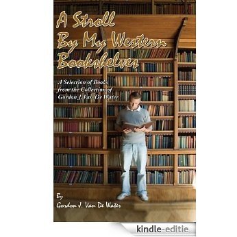 A Stroll By My Western Bookshelves: A Selection of Books from the Collection of Gordon J. Van De Water (English Edition) [Kindle-editie] beoordelingen