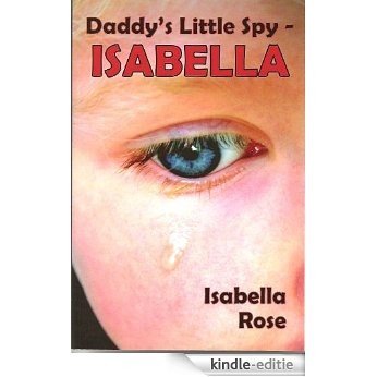 DADDY'S LITTLE SPY -ISABELLA BY ISABELLA ROSE (English Edition) [Kindle-editie]