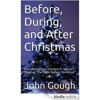 Before, During, and After Christmas: Five Homages to Clement C. Moore's Original "The Night Before Christmas" (English Edition) [Kindle-editie]