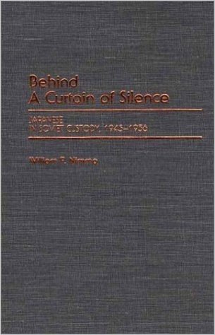 Behind a Curtain of Silence: Japanese in Soviet Custody, 1945-1956