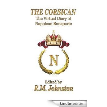 THE CORSICAN: The Virtual Diary of Napoleon Bonaparte (English Edition) [Kindle-editie]