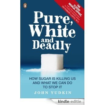 Pure, White And Deadly: How Sugar is Killing Us and What We Can Do to Stop It [Kindle-editie] beoordelingen