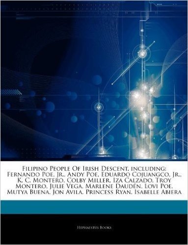 Articles on Filipino People of Irish Descent, Including: Fernando Poe, Jr., Andy Poe, Eduardo Cojuangco, Jr., K. C. Montero, Colby Miller, Iza Calzado