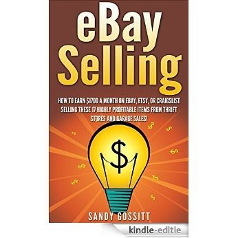 Selling on Ebay: 17 Highly profitable Items to Sell on eBay From Thrift Stores, Garage Sales, and Flea Markets (selling on ebay, how to sell on ebay, ebay ... ebay, ebay marketing,) (English Edition) [Kindle-editie]