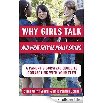 Why Girls Talk--and What They're Really Saying: A Parent's Survival Guide to Connecting with Your Teen [Kindle-editie]