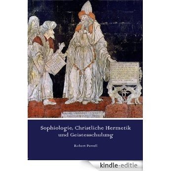 Sophiologie, Christliche Hermetik und Geistesschulung (German Edition) [Kindle-editie]
