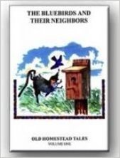 The Bluebirds & Their Neighbors: Old Homestead Tales Volume 1